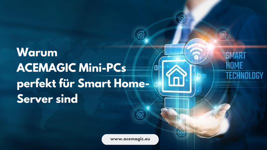 Warum sind ACEMAGIC Mini-PCs perfekt für Smart-Home-Server?