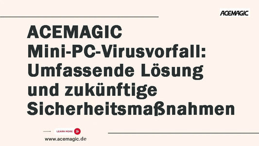 ACEMAGIC Mini-PC-Virusvorfall: Umfassende Lösung und zukünftige Sicherheitsmaßnahmen