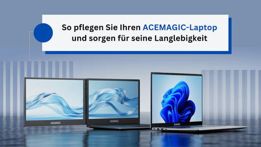 Wie man sein ACEMAGIC-Laptop pflegt und seine Lebensdauer maximiert？