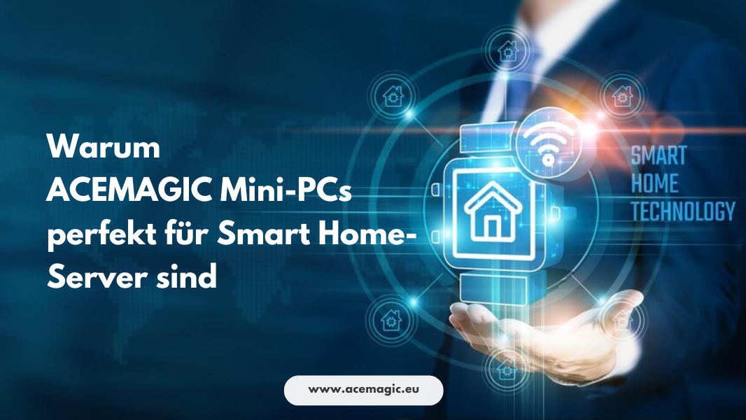Warum sind ACEMAGIC Mini-PCs perfekt für Smart-Home-Server? – ACEMAGIC EU