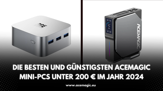 Die besten und günstigsten ACEMAGIC Mini-PCs unter 200 € im Jahr 2024