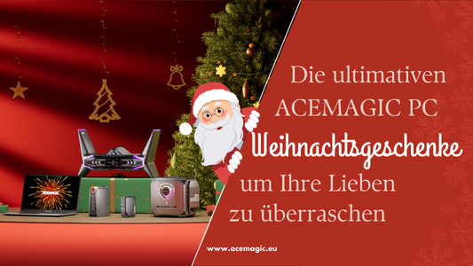 Die ultimativen ACEMAGIC PC-Weihnachtsgeschenke, um Ihre Lieben zu überraschen