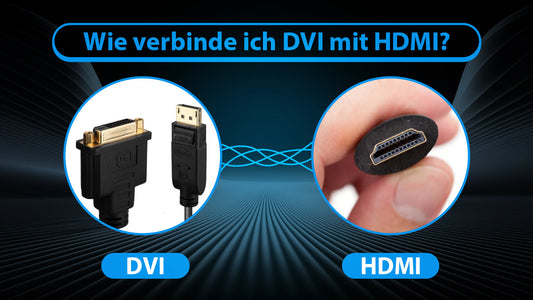 Wie verbinde ich DVI mit HDMI? Vollständige Anleitung und FAQ